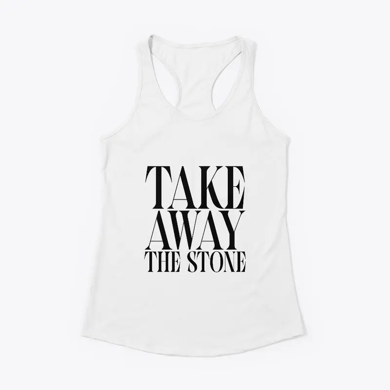 TAKE AWAY THE STONE