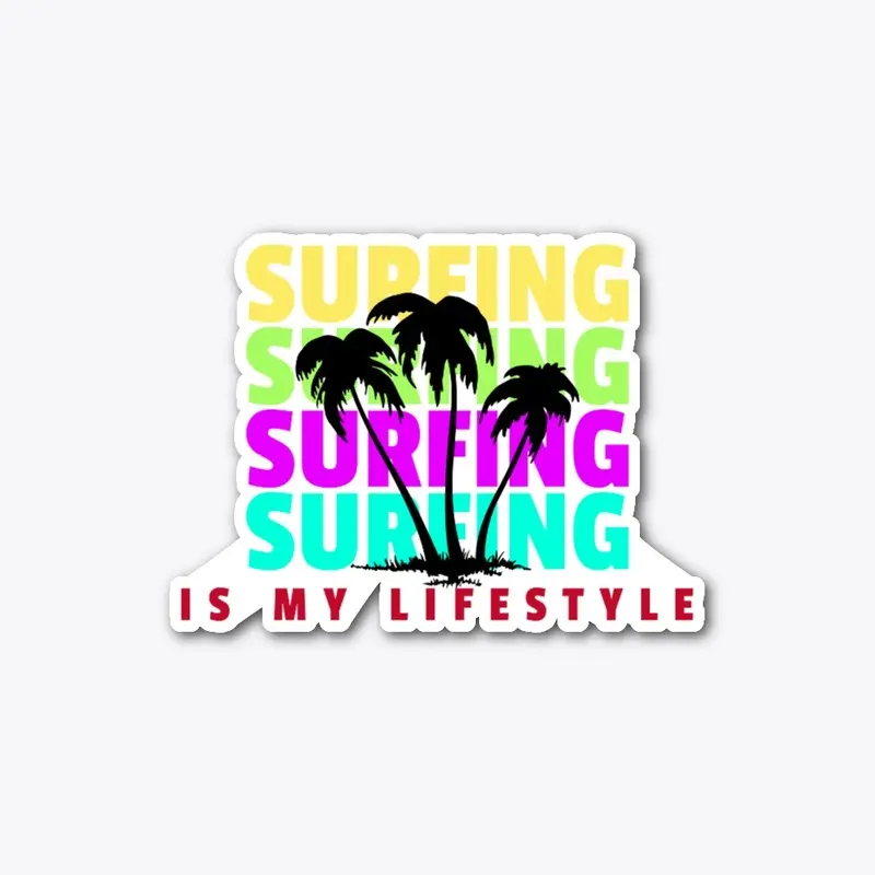 SURFING IS MY LIFESTYLE